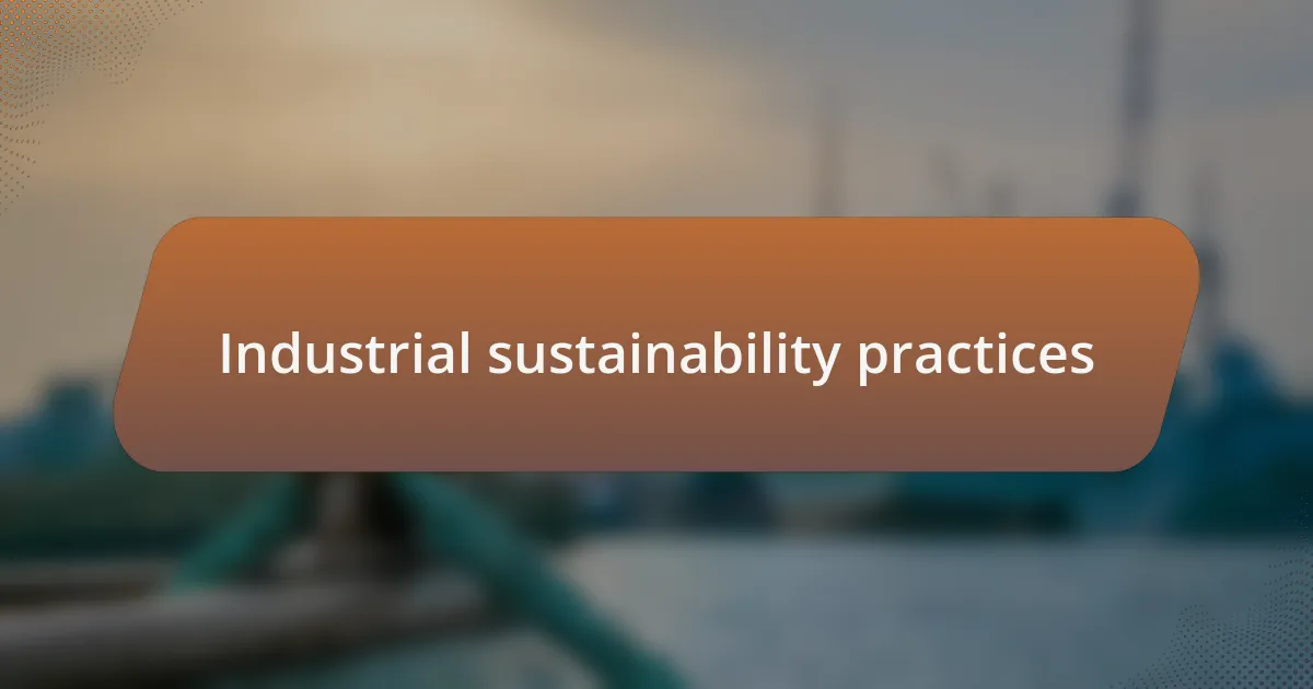Industrial sustainability practices