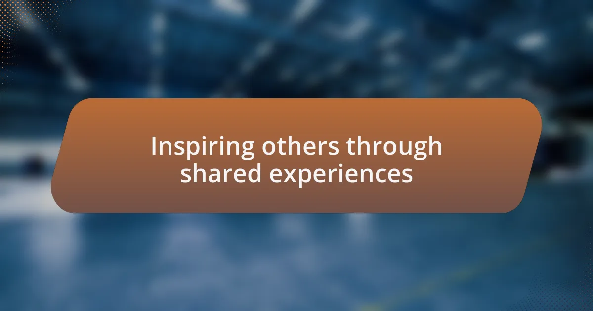Inspiring others through shared experiences