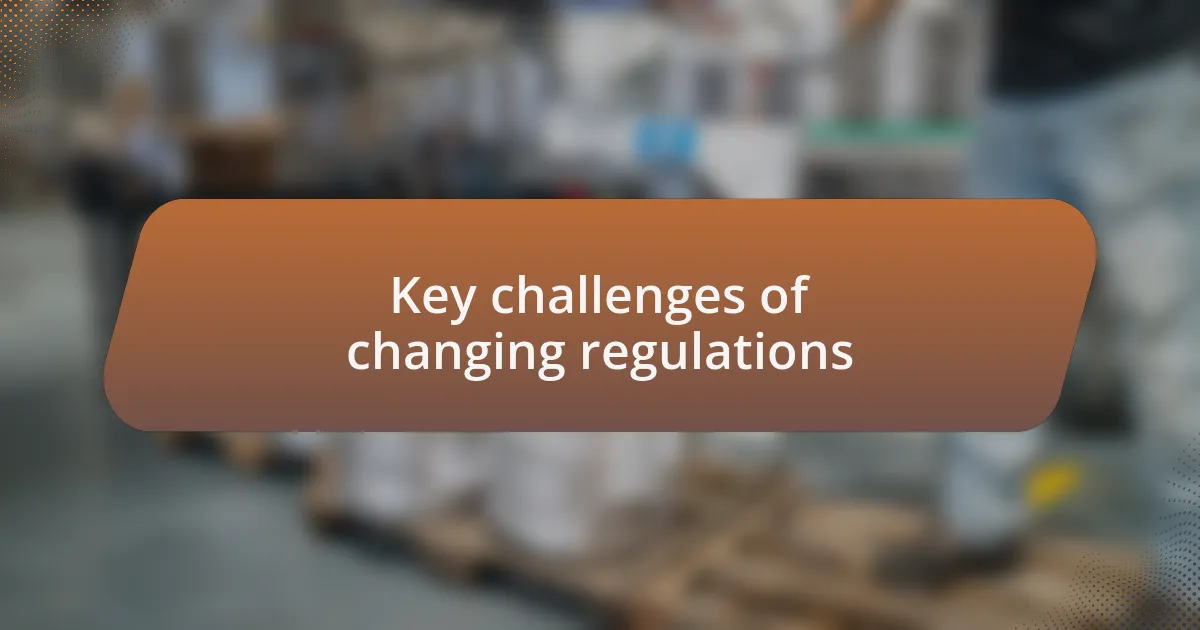 Key challenges of changing regulations