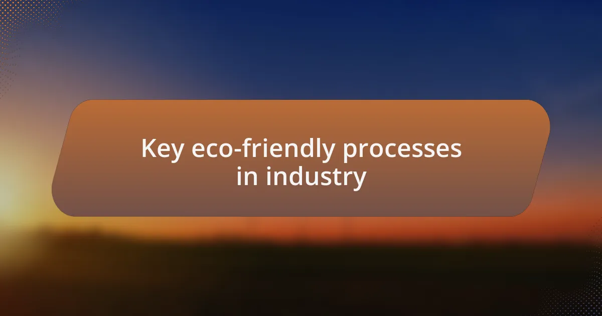 Key eco-friendly processes in industry