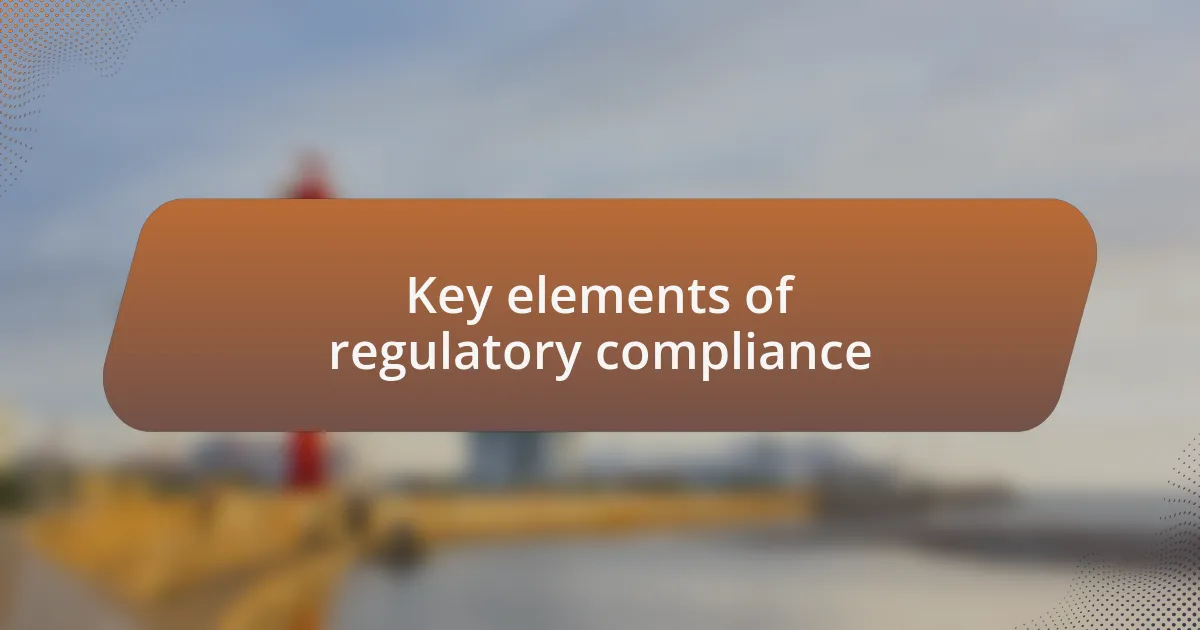 Key elements of regulatory compliance
