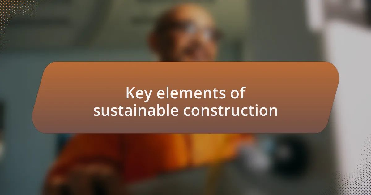 Key elements of sustainable construction