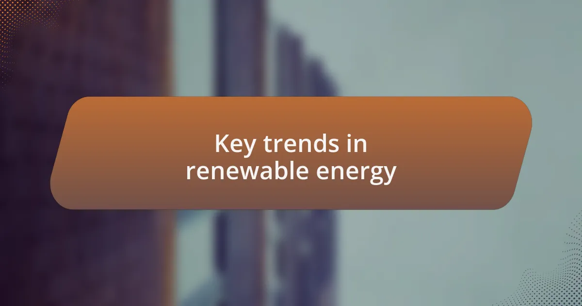 Key trends in renewable energy