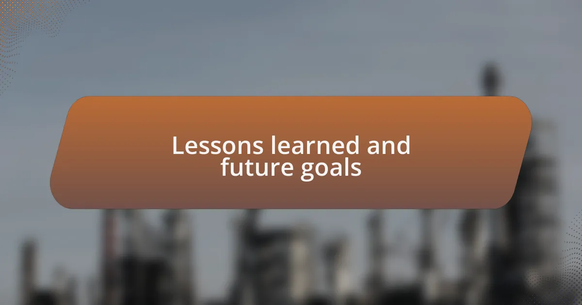 Lessons learned and future goals