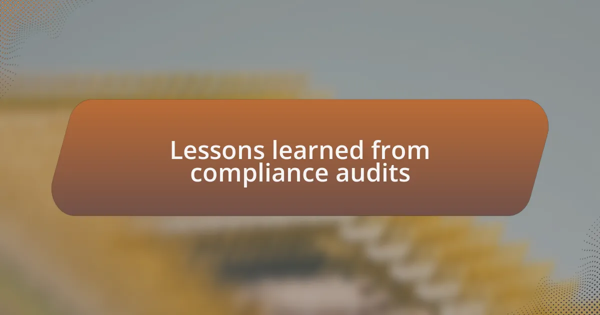 Lessons learned from compliance audits