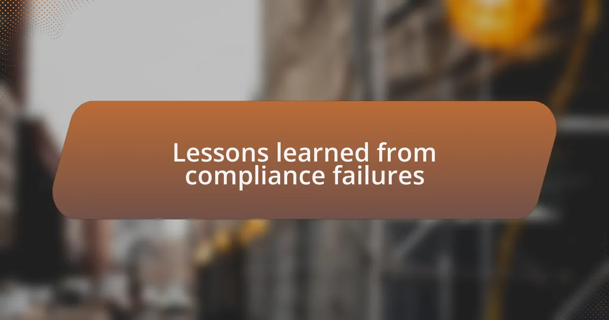 Lessons learned from compliance failures