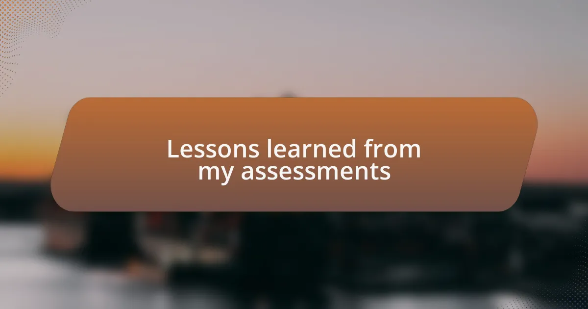 Lessons learned from my assessments