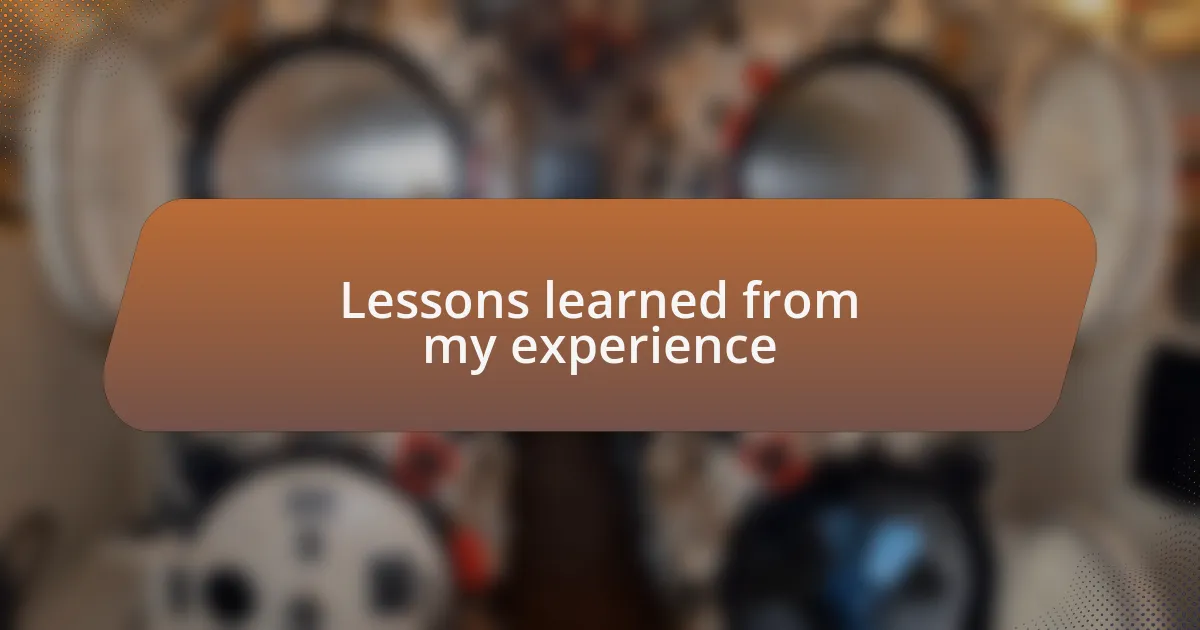 Lessons learned from my experience