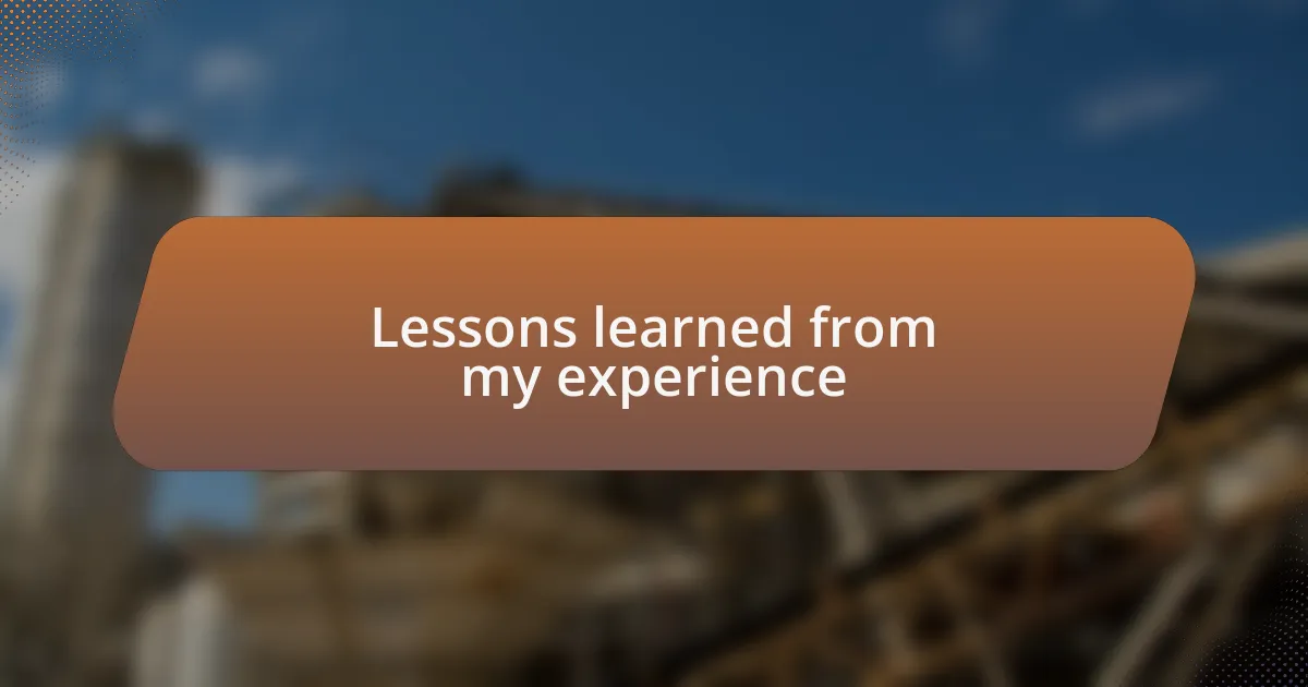 Lessons learned from my experience