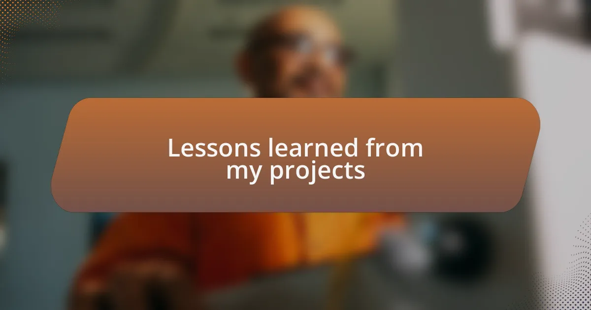 Lessons learned from my projects