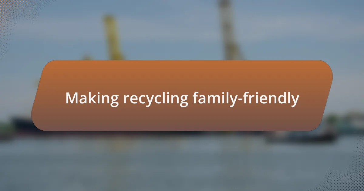 Making recycling family-friendly