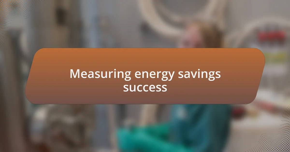 Measuring energy savings success