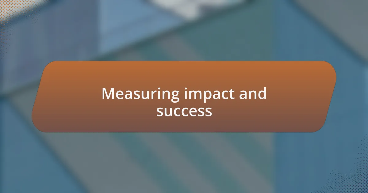 Measuring impact and success