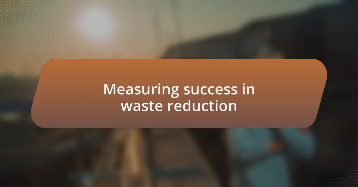 Measuring success in waste reduction