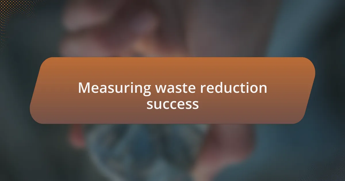 Measuring waste reduction success