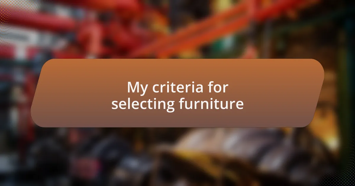 My criteria for selecting furniture