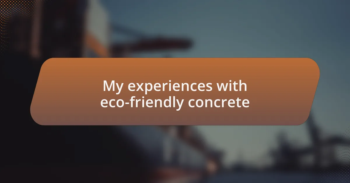 My experiences with eco-friendly concrete