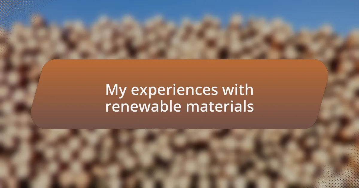 My experiences with renewable materials