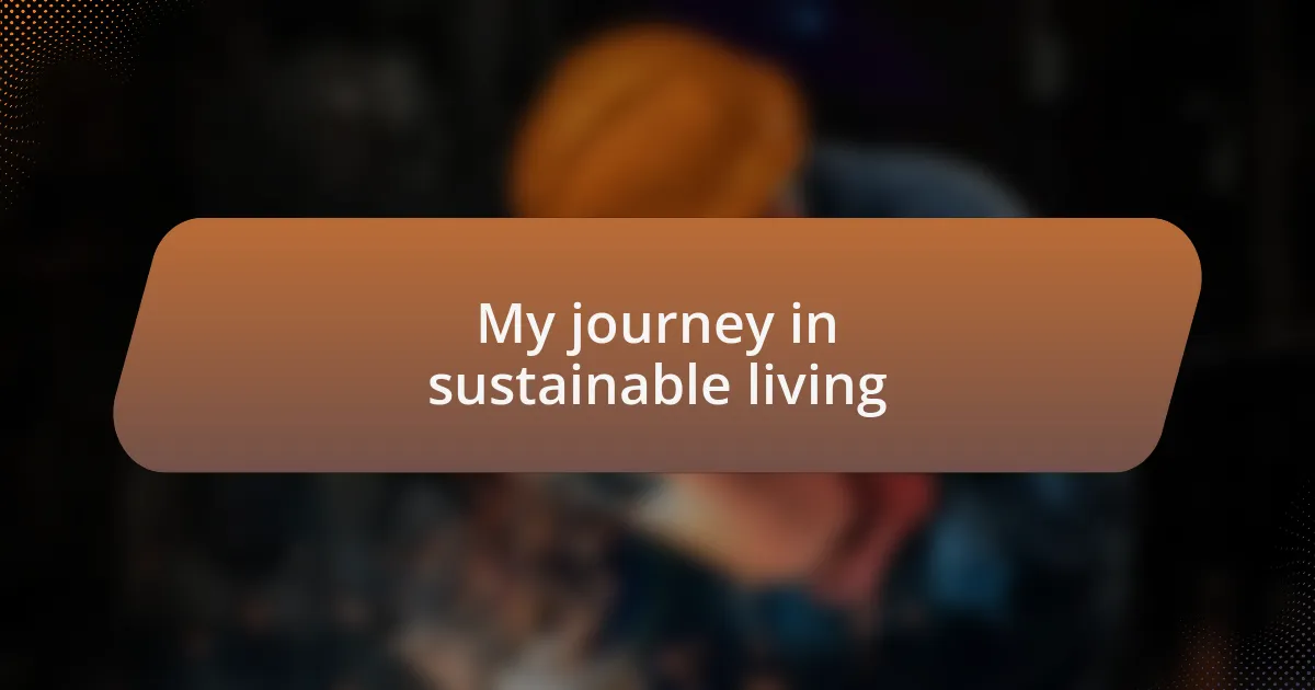 My journey in sustainable living