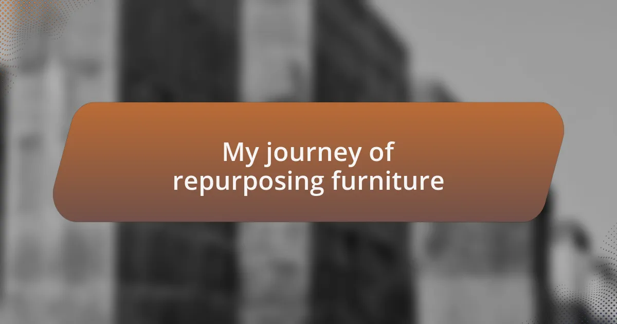 My journey of repurposing furniture