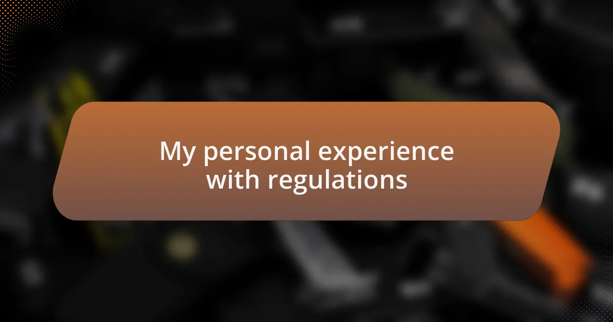 My personal experience with regulations