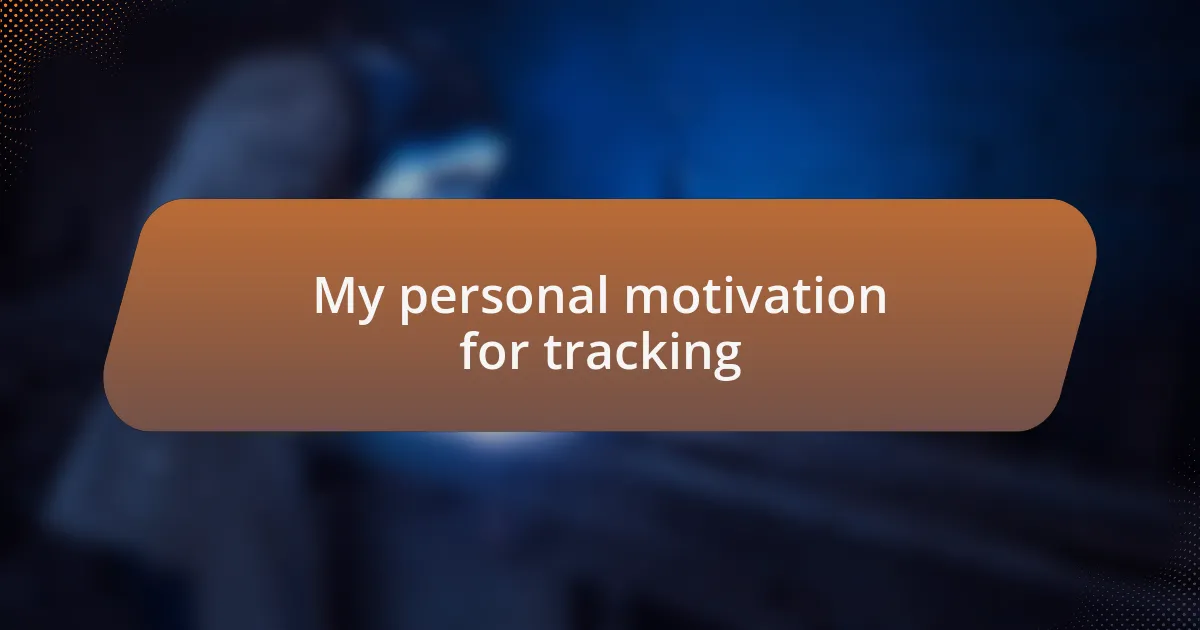 My personal motivation for tracking