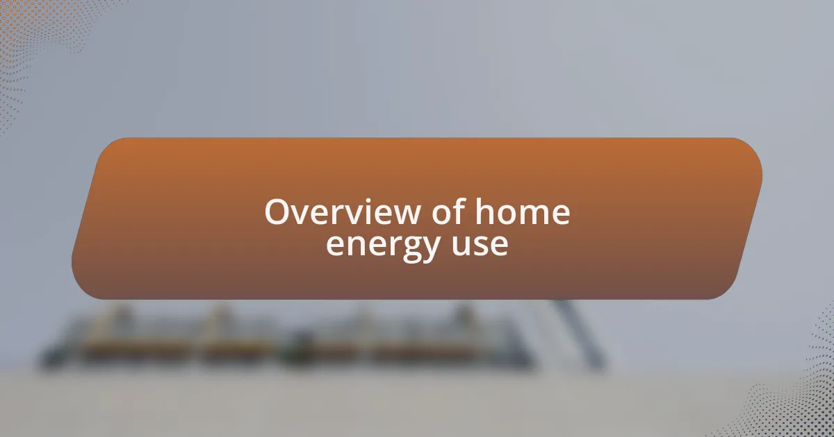 Overview of home energy use