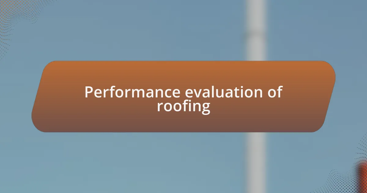 Performance evaluation of roofing