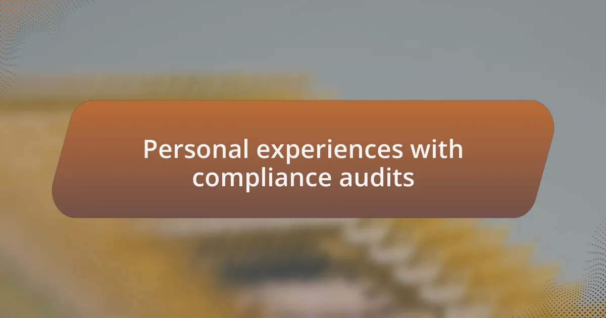 Personal experiences with compliance audits