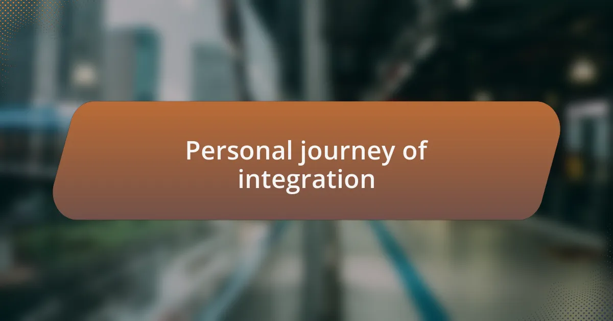 Personal journey of integration