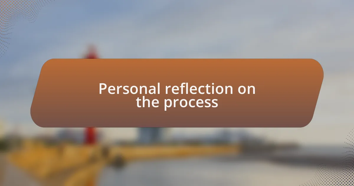 Personal reflection on the process
