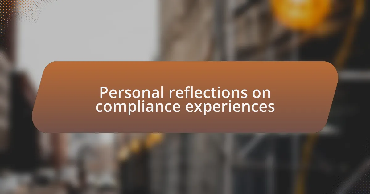 Personal reflections on compliance experiences