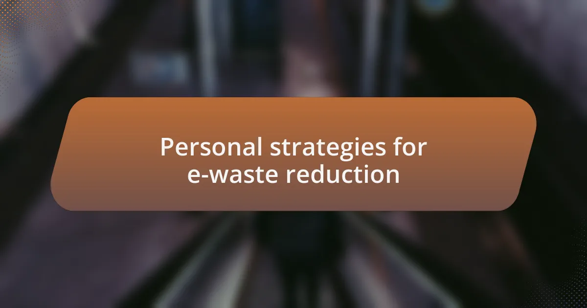 Personal strategies for e-waste reduction