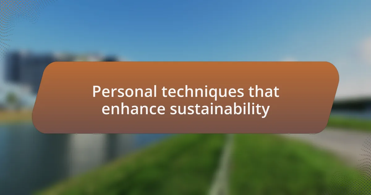 Personal techniques that enhance sustainability