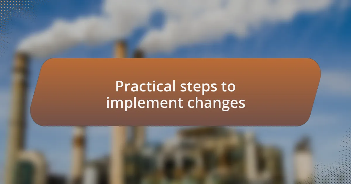 Practical steps to implement changes