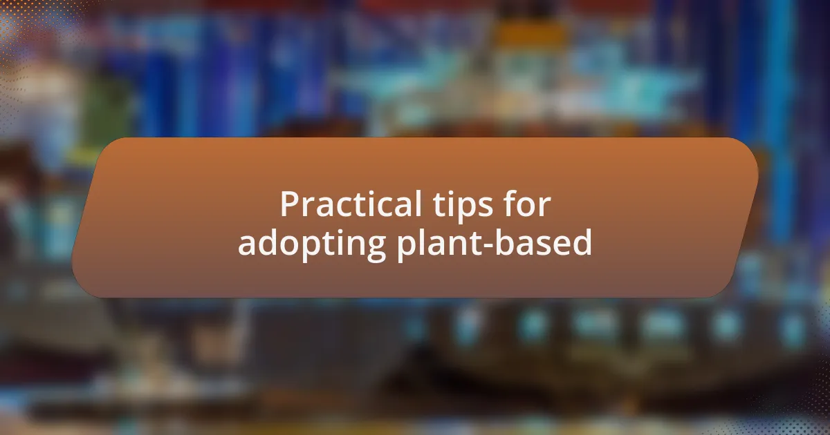 Practical tips for adopting plant-based