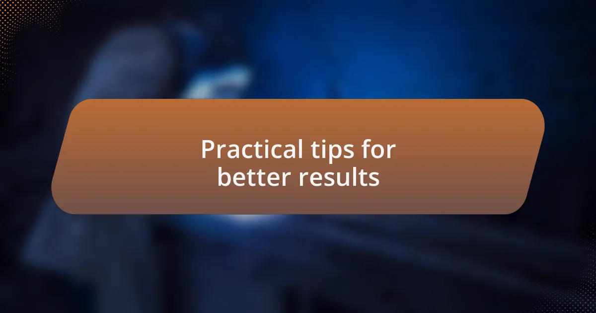 Practical tips for better results