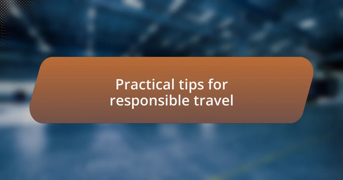 Practical tips for responsible travel