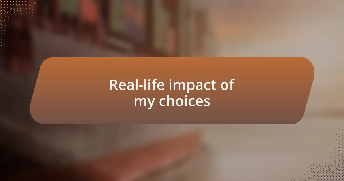 Real-life impact of my choices