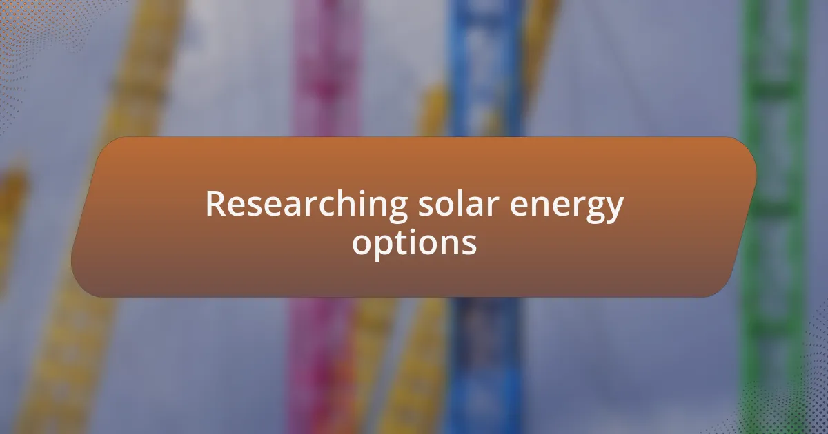 Researching solar energy options