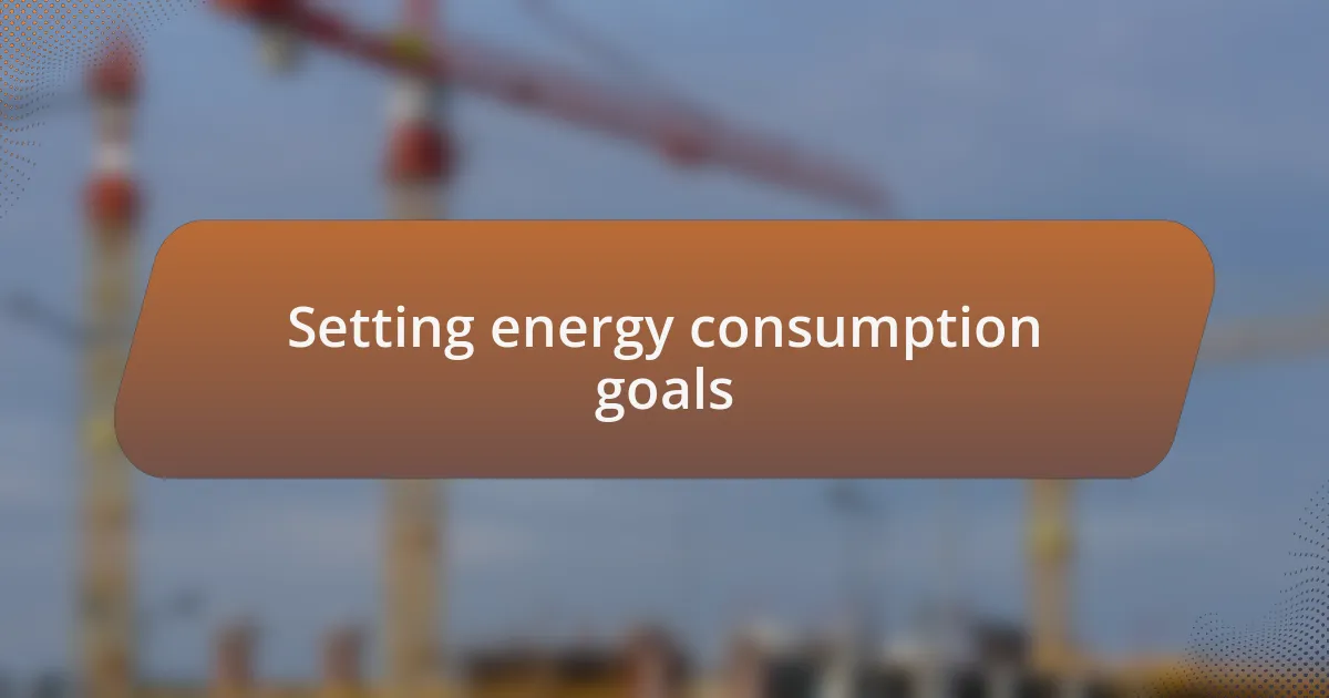 Setting energy consumption goals
