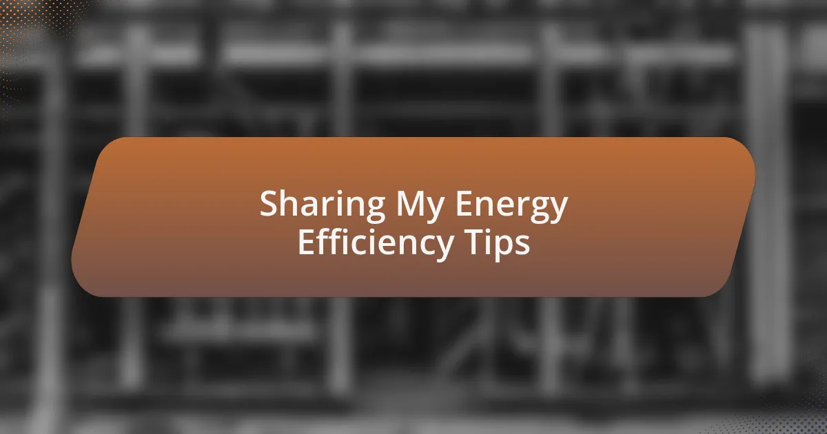 Sharing My Energy Efficiency Tips