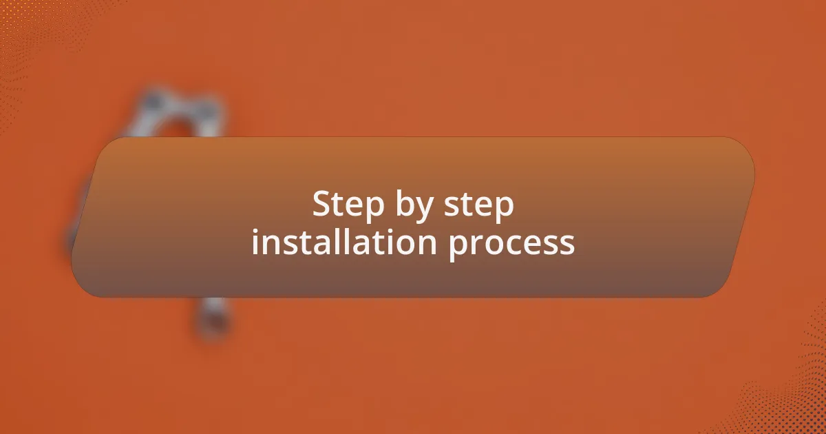 Step by step installation process