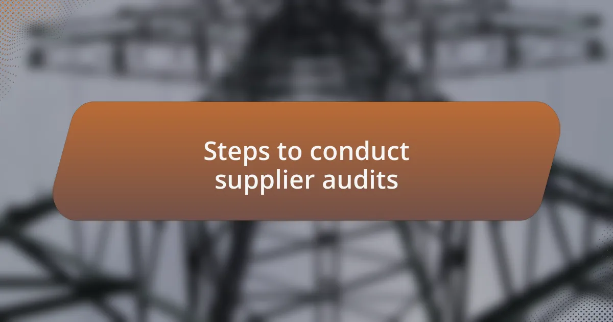 Steps to conduct supplier audits