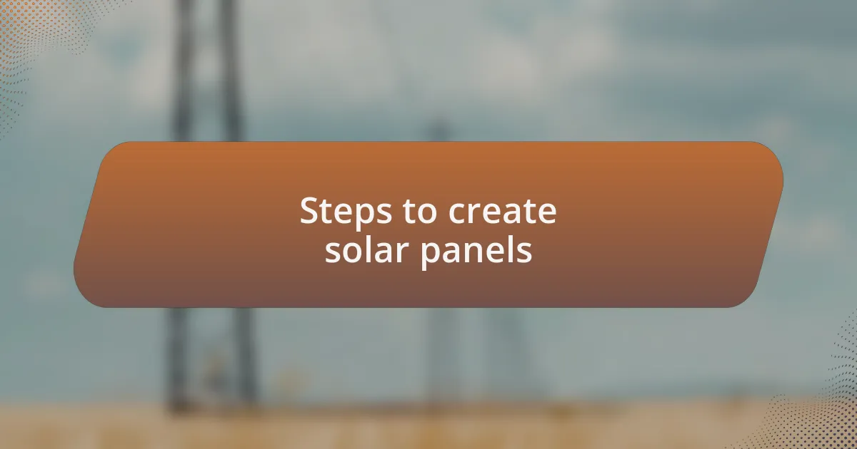 Steps to create solar panels