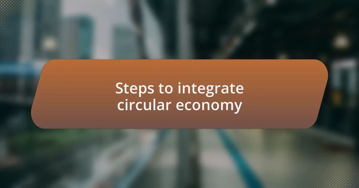 Steps to integrate circular economy