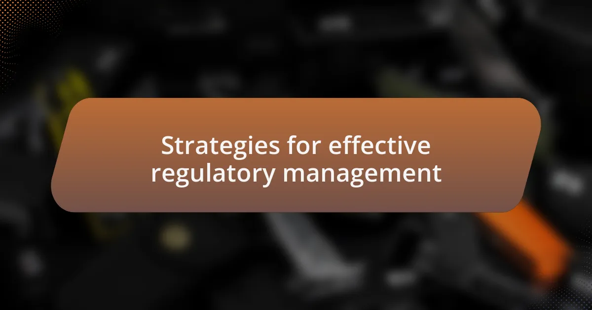 Strategies for effective regulatory management