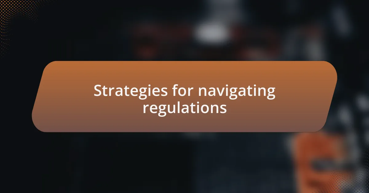 Strategies for navigating regulations