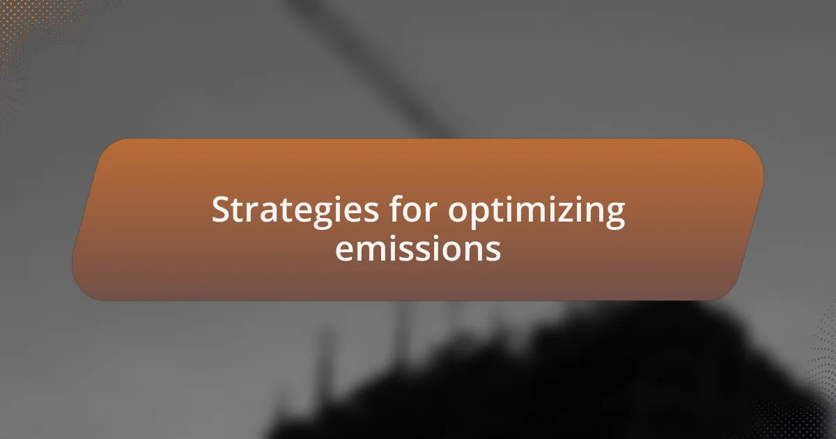 Strategies for optimizing emissions