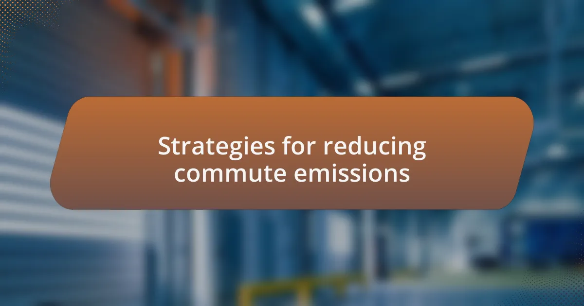 Strategies for reducing commute emissions